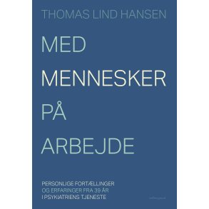 MED MENNESKER P� ARBEJDE - Personlige fort�llinger og erfaringer fra 39 �r i psykiatriens tjeneste
