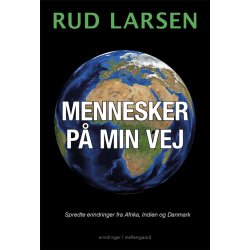 MENNESKER P MIN VEJ - Spredte erindringer fra Afrika, Indien og Danmark
