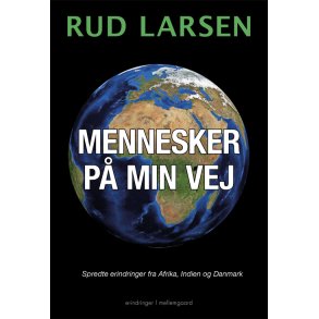 MENNESKER P MIN VEJ - Spredte erindringer fra Afrika, Indien og Danmark