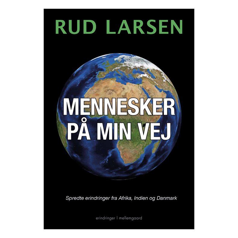MENNESKER P MIN VEJ - Spredte erindringer fra Afrika, Indien og Danmark