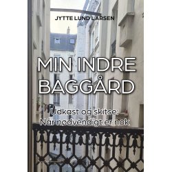 MIN INDRE BAGG�RD. Udkast og skitse: N�r n�dvendigt er nok