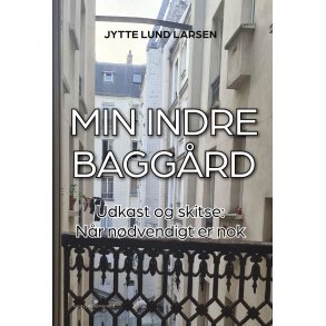 MIN INDRE BAGG�RD. Udkast og skitse: N�r n�dvendigt er nok