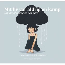 MIT LIV VAR ALDRIG EN KAMP - Om bipolar lidelse hos brn