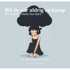 MIT LIV VAR ALDRIG EN KAMP - Om bipolar lidelse hos brn