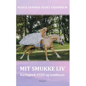 MIT SMUKKE LIV - Krlighed, PTSD og Guldheste