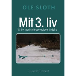 MIT 3. LIV - Et liv med sklerose oplevet indefra