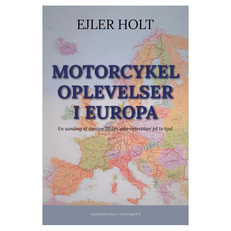 MOTORCYKELOPLEVELSER I EUROPA - En samling af nsten 20 rs solo-oplevelser p to hjul