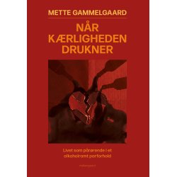 N�R K�RLIGHEDEN DRUKNER - Livet som p�r�rende i et alkoholramt parforhold