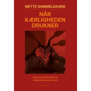 N�R K�RLIGHEDEN DRUKNER - Livet som p�r�rende i et alkoholramt parforhold