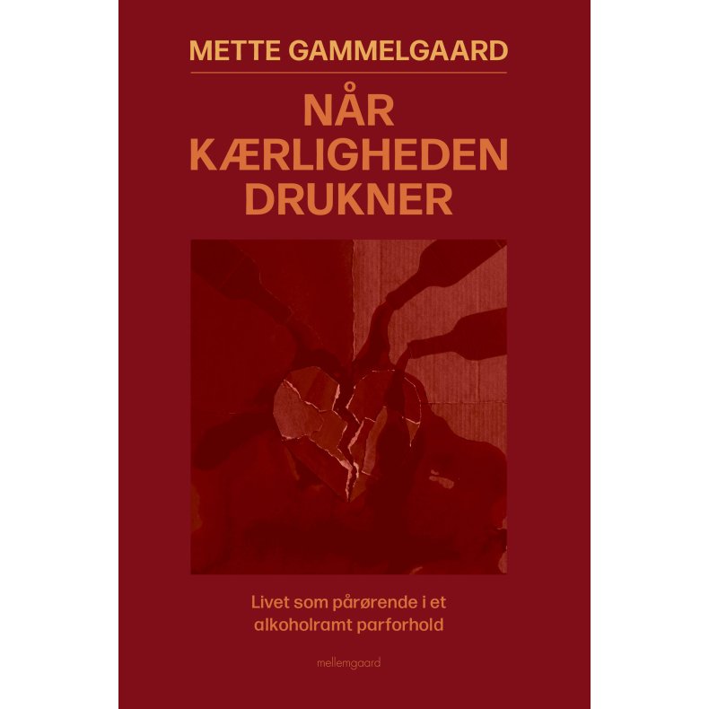 N�R K�RLIGHEDEN DRUKNER - Livet som p�r�rende i et alkoholramt parforhold