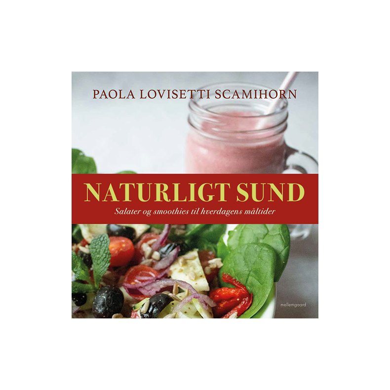 NATURLIGT SUND - Salater og smoothies til hverdagens måltider