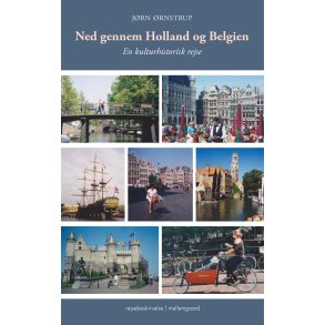 NED GENNEM HOLLAND OG BELGIEN - En kulturhistorisk rejse