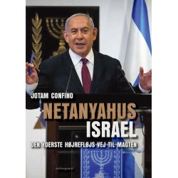 NETANYAHUS ISRAEL - Den yderste hjrefljs vej til magten