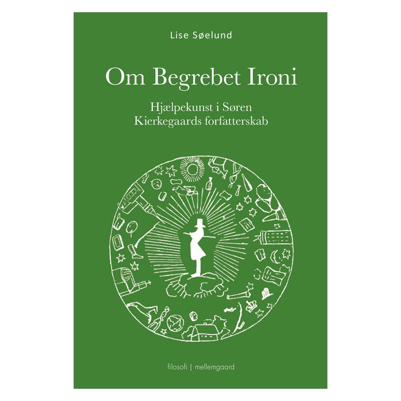 OM BEGREBET IRONI - Hjælpekunst i Søren Kierkegaards forfatterskab