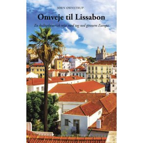 OMVEJE TIL LISSABON - En kulturhistorisk rejse med tog ned gennem Europa