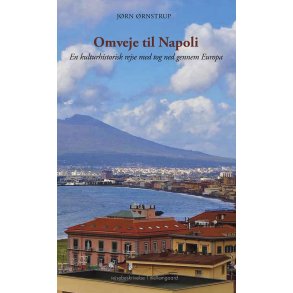 OMVEJE TIL NAPOLI - En kulturhistorisk rejse med tog ned gennem Europa