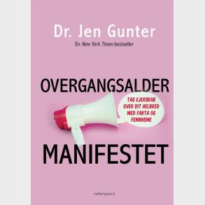 OVERGANGSALDERMANIFESTET - Tag ejerskab over dit helbred med fakta og feminisme