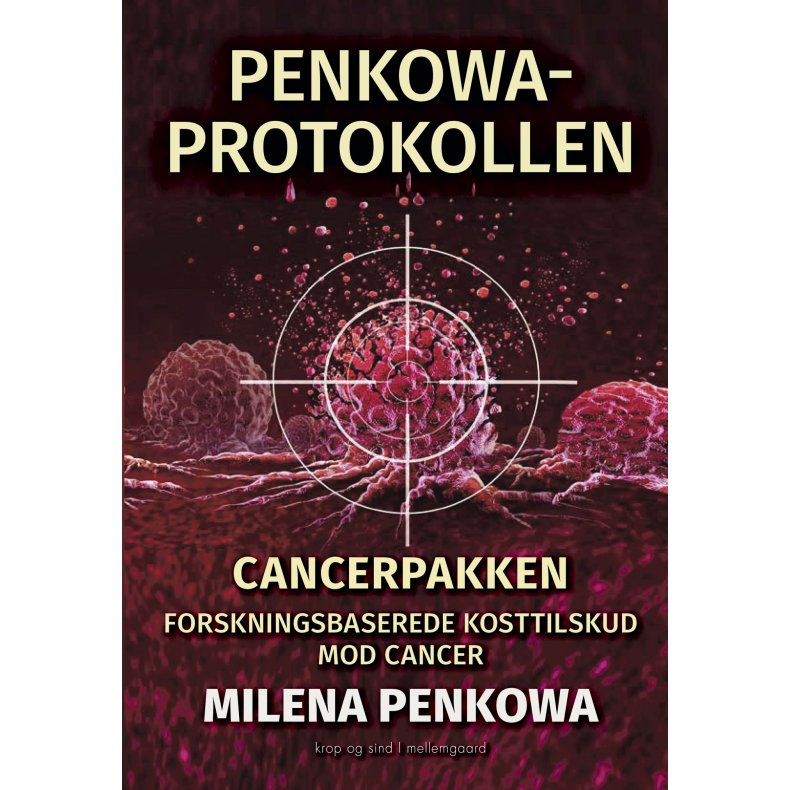 PENKOWA-PROTOKOLLEN. Cancerpakken � forskningsbaserede kosttilskud mod cancer
