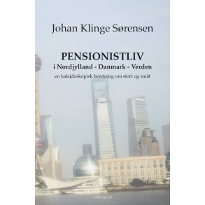 PENSIONISTLIV I NORDJYLLAND - DANMARK - VERDEN - EN KALEJDOSKOPISK BERETNING OM STORT OG SMT