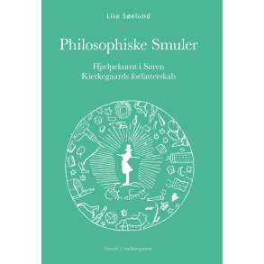 PHILOSOPHISKE SMULER - Hjlpekunst i Sren Kierkegaards forfatterskab