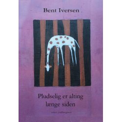 PLUDSELIG ER ALTING LNGE SIDEN