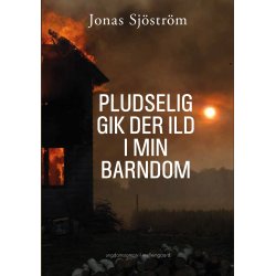 PLUDSELIG GIK DER ILD I MIN BARNDOM