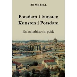 POTSDAM I KUNSTEN. KUNSTEN I POTSDAM. En kulturhistorisk guide