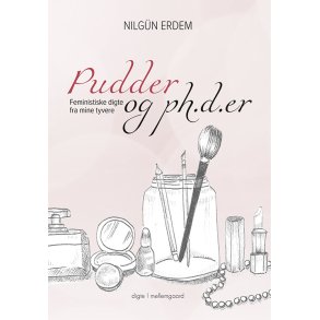 PUDDER OG PH.D.ER - FEMINISTISKE DIGTE FRA MINE TYVERE