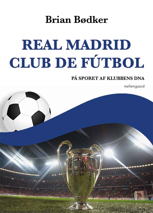 REAL MADRID CLUB DE FÚTBOL - På sporet af klubbens DNA - Sport, fritid ...