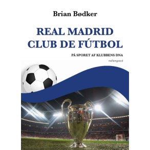 REAL MADRID CLUB DE F�TBOL - P� sporet af klubbens DNA