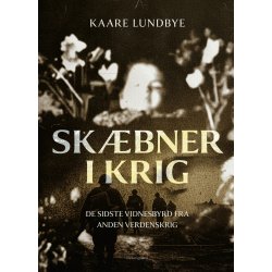 SK�BNER I KRIG - De sidste vidnesbyrd fra Anden Verdenskrig 