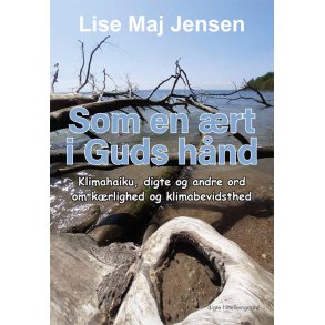 SOM EN RT I GUDS HND - Klimahaiku, digte og andre ord om krlighed og klimabevidsthed