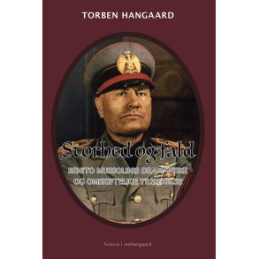 STORHED OG FALD -  Benito Mussolinis dramatiske og omskiftelige tilvrelse