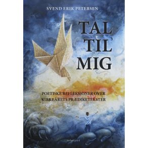 TAL TIL MIG - Poetiske refleksioner over kirke�rets pr�diketekster