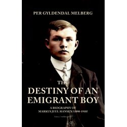 THE DESTINY OF AN EMIGRANT BOY - A Biography of Marcus Juul Hansen (1890-1918) 