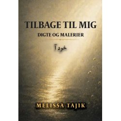 TILBAGE TIL MIG - Digte og malerier