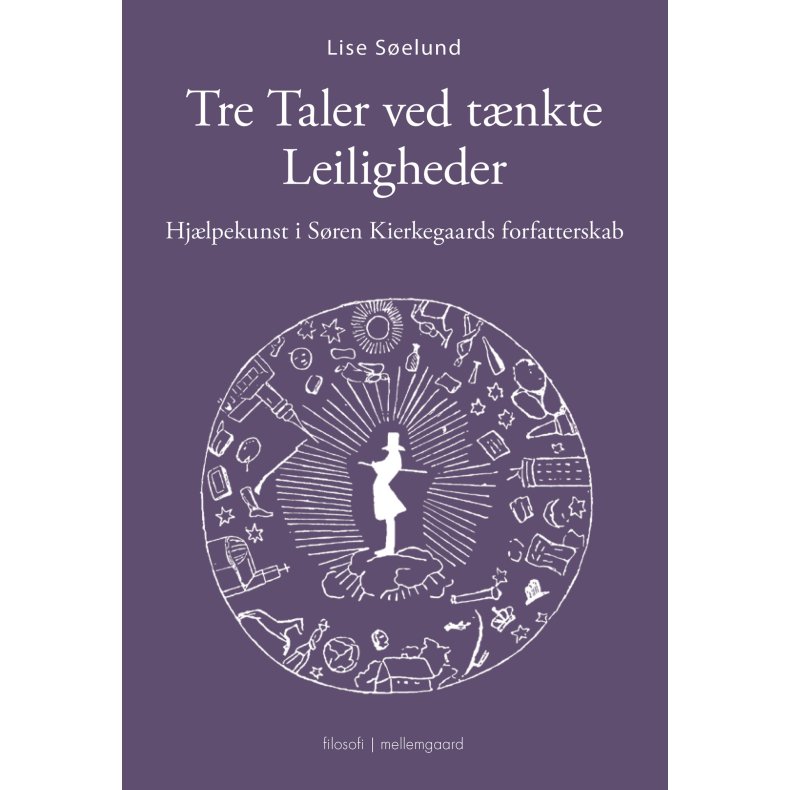 TRE TALER VED TNKTE LEILIGHEDER - Hjlpekunst i Sren Kierkegaards forfatterskab