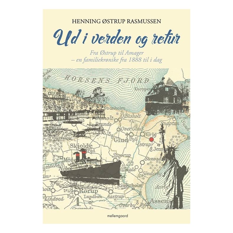 UD I VERDEN OG RETUR - Fra Østrup til Amager - en familiekrønike fra 1888 til i dag