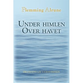 UNDER HIMLEN OVER HAVET - Drengens liv i Vestindien