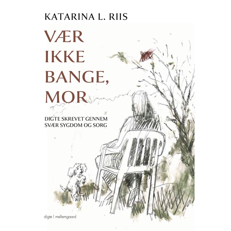 VR IKKE BANGE, MOR - Digte skrevet gennem svr sygdom og sorg