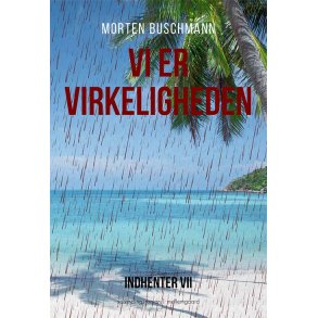 VI ER VIRKELIGHEDEN - Indhenter VII