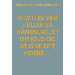 VI LYTTES VED - eller et hndslag, et ophold og at give det videre 