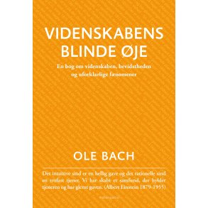 VIDENSKABENS BLINDE JE - En bog om videnskaben, bevidstheden og uforklarlige fnomener