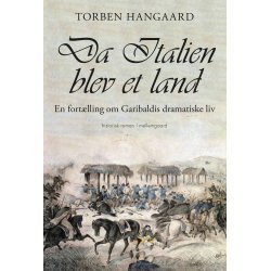 DA ITALIEN BLEV ET LAND - En fortlling om Garibaldis dramatiske liv