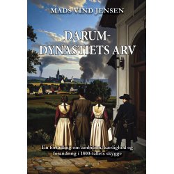 DARUM-DYNASTETS ARV - En fort�lling om ambition, k�rlighed og forandring i 1800-tallets skygge