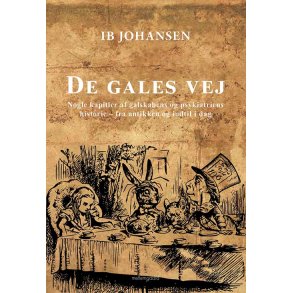 DE GALES VEJ - Nogle kapitler af galskabens og psykiatriens historie - fra antikken og til i dag