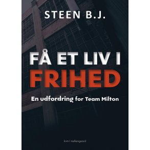 F ET LIV I FRIHED - EN UDFORDRING FOR TEAM MILTON