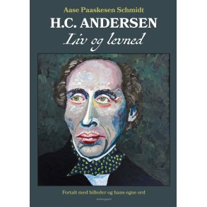 H.C. ANDERSEN. LIV OG LEVNED - Fortalt med billeder og hans egne ord