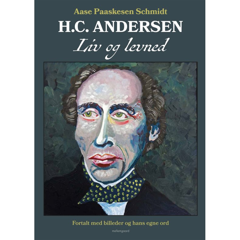 H.C. ANDERSEN. LIV OG LEVNED - Fortalt med billeder og hans egne ord