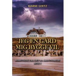 JEG EN GRD MIG BYGGE VIL - Beretning fra det 20. rhundrede bind 1